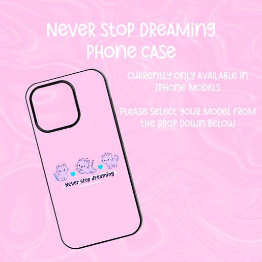 Never stop dreaming phone case | Made to order